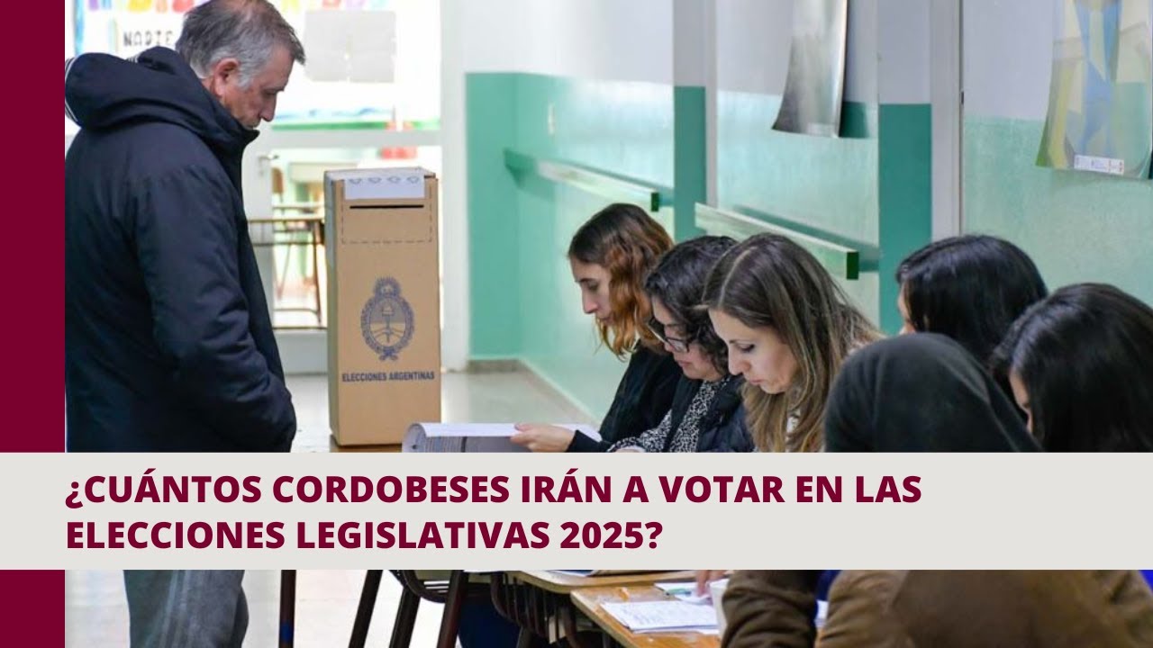 ¿Cuántos cordobeses irán a votar en las elecciones legislativas 2025 ...