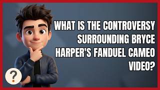 What Is the Controversy Surrounding Bryce Harper's Fanduel Cameo Video