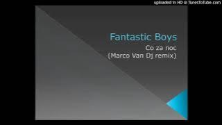 Fantastic Boys - Co za noc (Marco Van Dj remix)