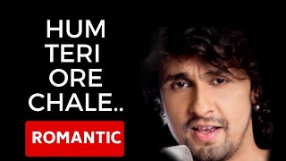 Hum Teri Ore Chale S Sonu Nigam Al Romantic New Single Album Song
