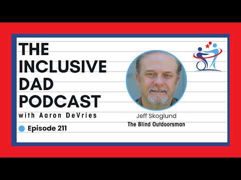 211 - Can a Blind Person Hike, Fish, and Fix a House? Absolutely. with Jeff Skoglund