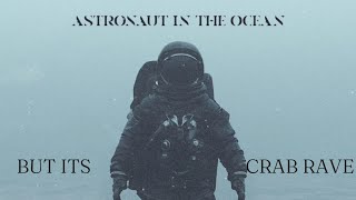 Astronaut In The Ocean But Its Crab Rave