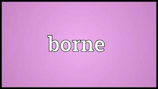 borne meaning in English