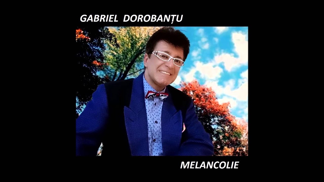 gabriel dorobantu melancolie gabriel dorobantu melancolie