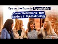 Eye on the Experts Roundtable: Career Reflections From Leaders in Ophthalmology