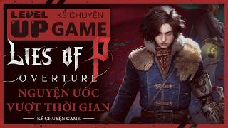 Trọn Bộ Cốt Truyện LIES OF P: OVERTURE - Nguyện Ước Vượt Thời Gian | #KeChuyenGame