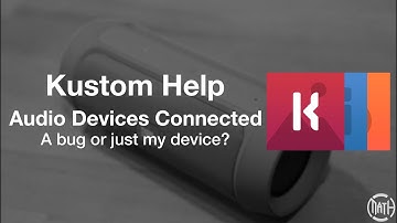 KUSTOM Help... Audio Devices Connected... A bug or is it just my device?