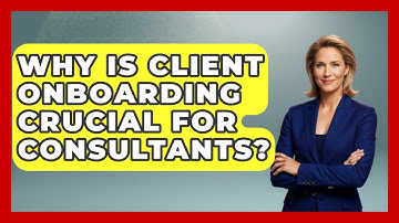 Why Is Client Onboarding Crucial For Consultants? - Consulting Career Hub