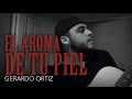 "EL AROMA DE TU PIEL" - Gerardo Ortiz (Próximamente) Comere Callado