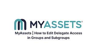 MyAssets | How to Edit Delegate Access in Groups and Subgroups