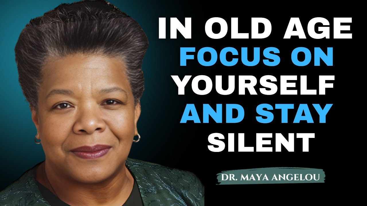 In Old Age, FOCUS On YOURSELF And Stay Silent ! Maya Angelou Motivation