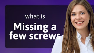 Understanding "Missing a Few Screws": A Guide to English Idioms