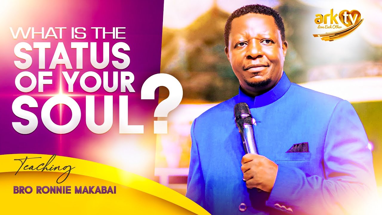WHAT IS THE STATUS OF YOUR SOUL? | SERMON | BRO RONNIE MAKABAI