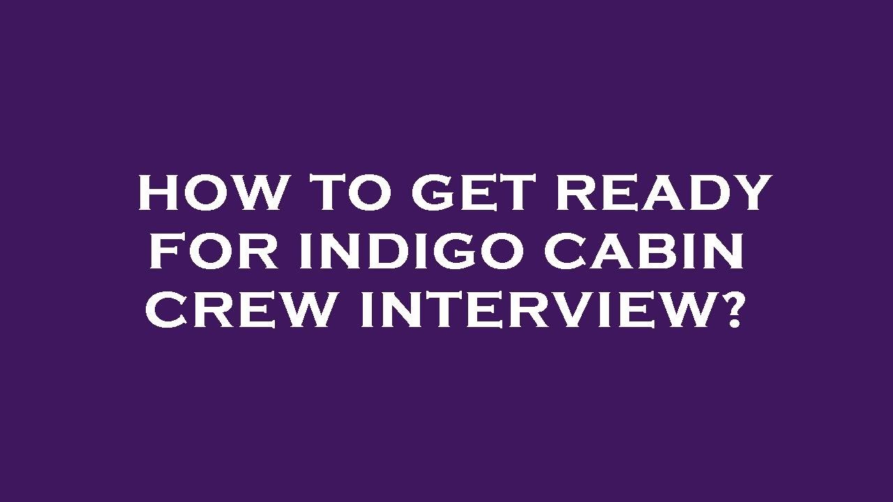 How to get ready for indigo cabin crew interview?