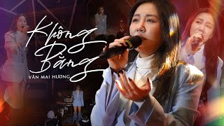 KHÔNG BẰNG - VĂN MAI HƯƠNG & Giọng Live Tự Sự Đầy Cảm Xúc - Chạm Đến Từng Trái Tim