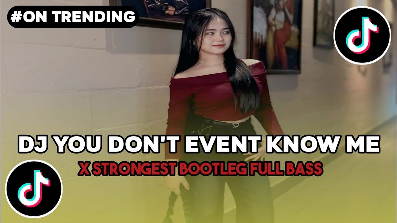 DJ YOU DON'T EVENT KNOW ME X STRONGEST BOOTLEG FULL BASS