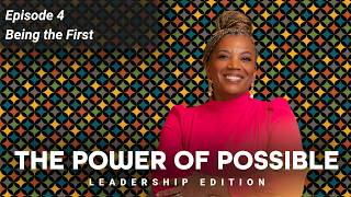 Episode 4: Being the First | The Power of Possible: Leadership Edition