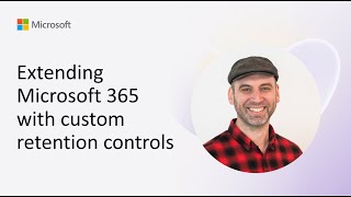 Extending Microsoft 365 with custom retention controls