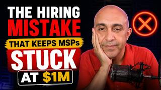 The Hiring Mistake That Keeps MSPs Stuck at $1M
