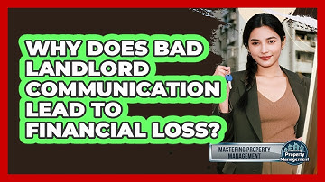 Why Does Bad Landlord Communication Lead To Financial Loss? - Mastering Property Management