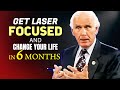 Get Laser Focused And Change Your Life In 6 Months Jim Rohn Motivational Speech Get Laser Focused And Change Your Life In 6 Months Jim Rohn Motivational Speech