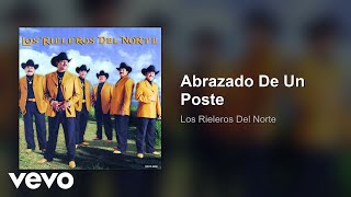Watch Los Rieleros Del Norte Abrazado De Un Poste video