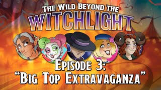 D&D - Episode 03 - The Wild Beyond the Witchlight - “Big Top Extravaganza”