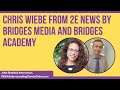 Julie skolnick interviews chris wiebe from 2e news by bridges media and bridges academy