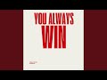 You Always Win 