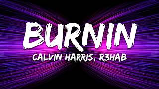 Calvin Harris &amp; R3hab - Burnin' (Lyrics)