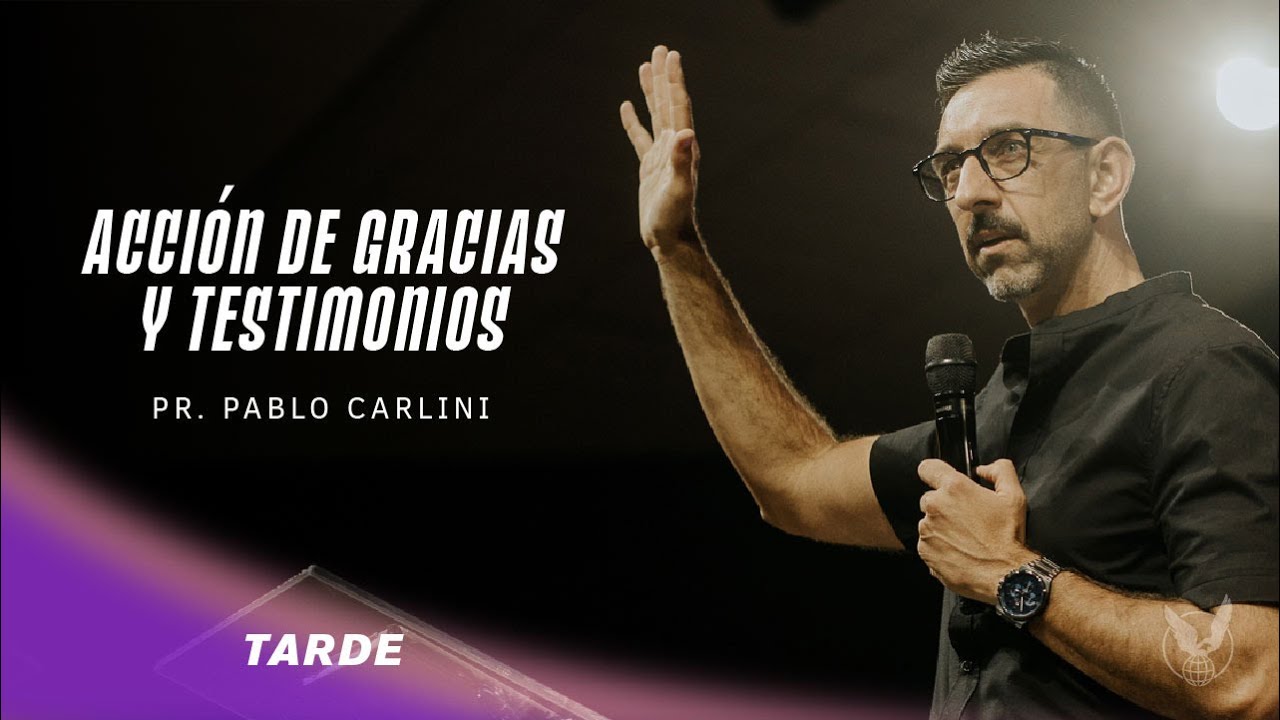 ''Acción de gracias y testimonios'' Pr. Pablo Carlini TARDE