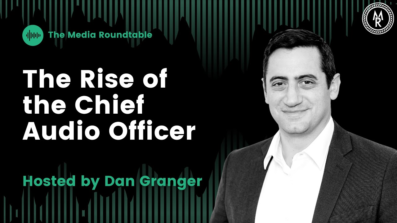 Media Roundtable: The Rise of the Chief Audio Officer