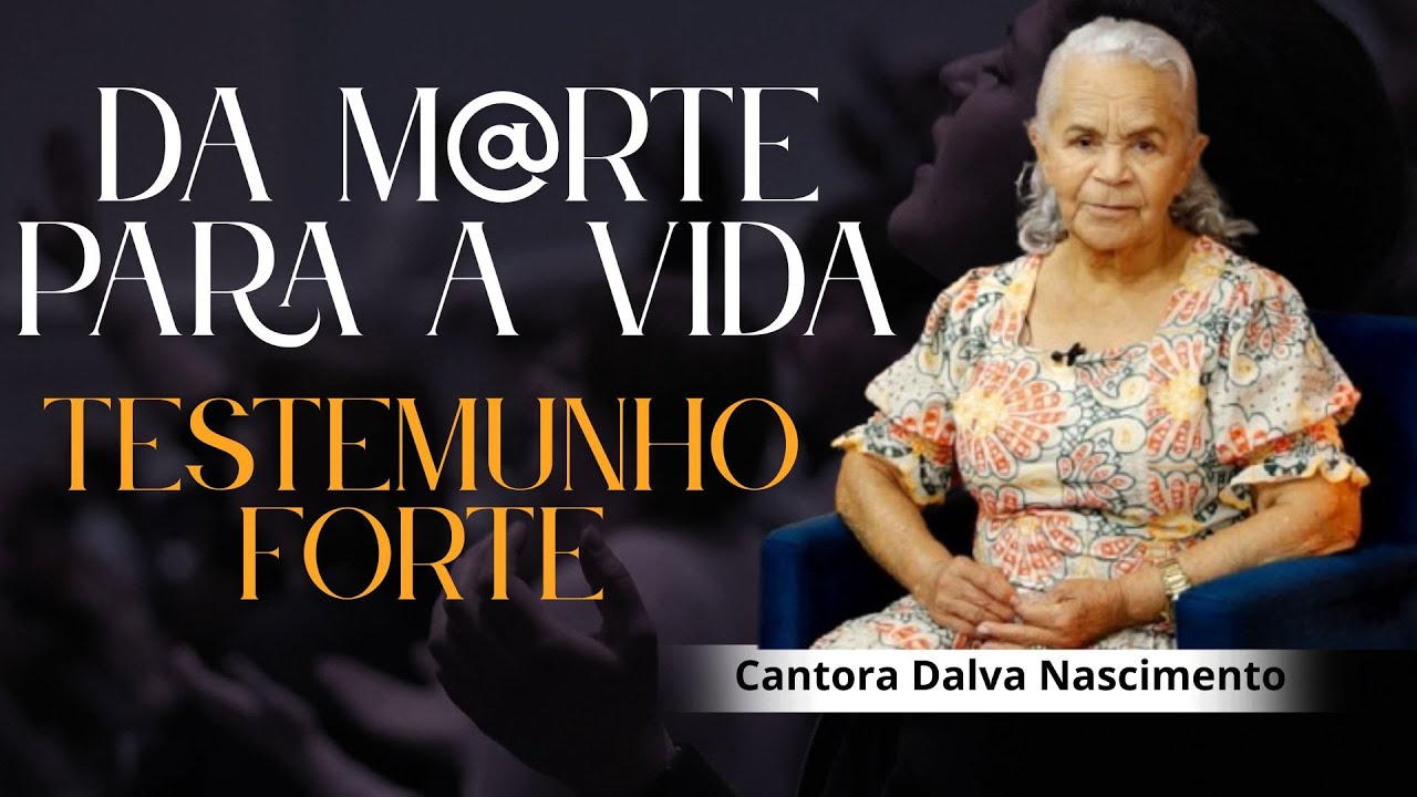 Cantora Dalva Nascimento /  Da M@rte para Vida  / TREMENDO TESTEMUNHO.