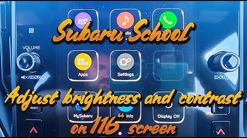 Subaru School - Change Contrast and Brightness on 11.6 inch touch screen.