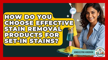 How Do You Choose Effective Stain Removal Products For Set-in Stains? - Homekeeping Handbook