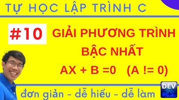 Lập trình C - 10. Giải phương trình bậc nhất ax + b = 0 | Tự học lập trình C