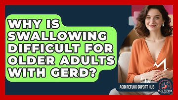 Why Is Swallowing Difficult For Older Adults With GERD? - Acid Reflux Support Hub