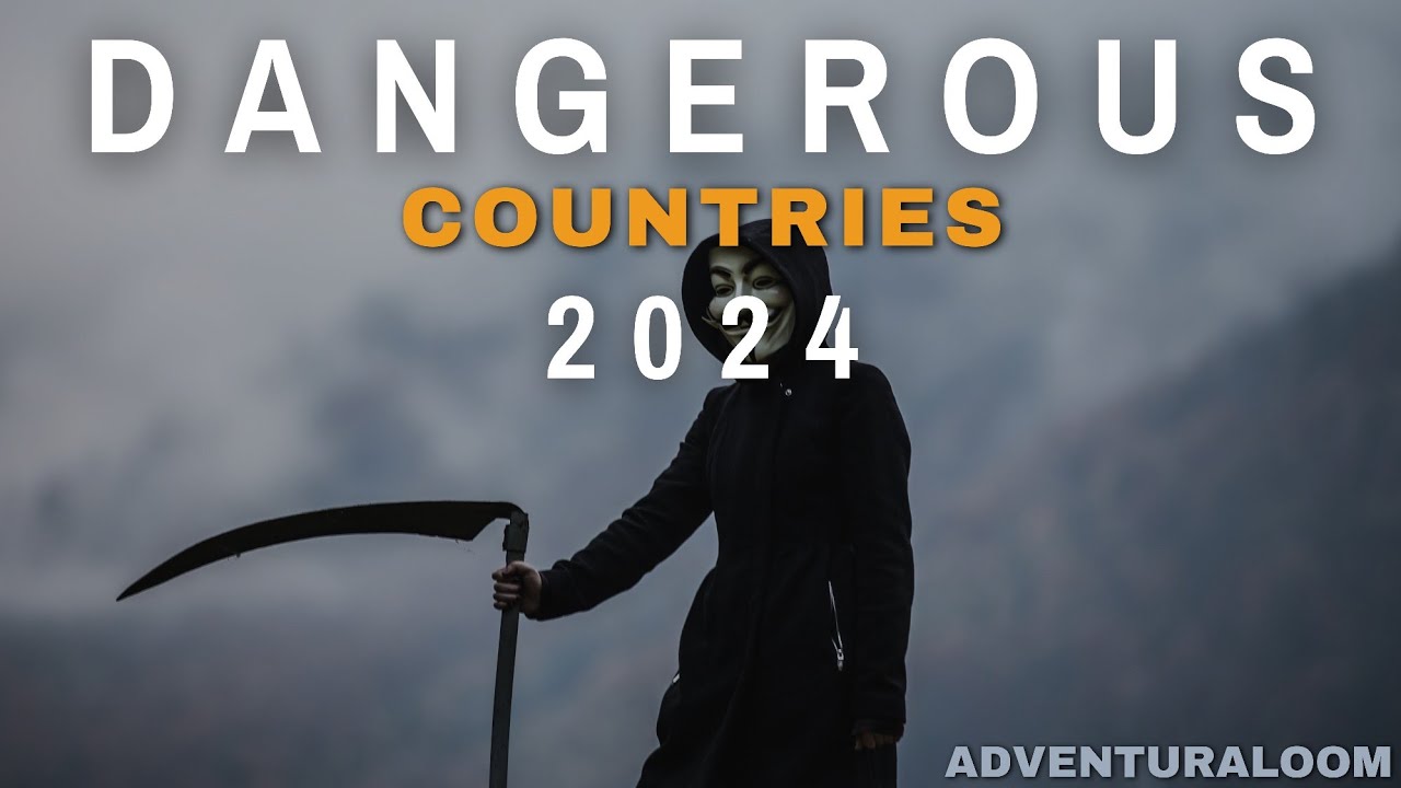 The Most Dangerous Countries In The World For Traveling In 2024 - YouTube