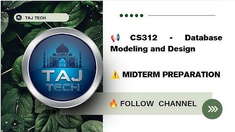 CS312 Database Modeling and Design || Midterm Preparation || TAJ TECH 