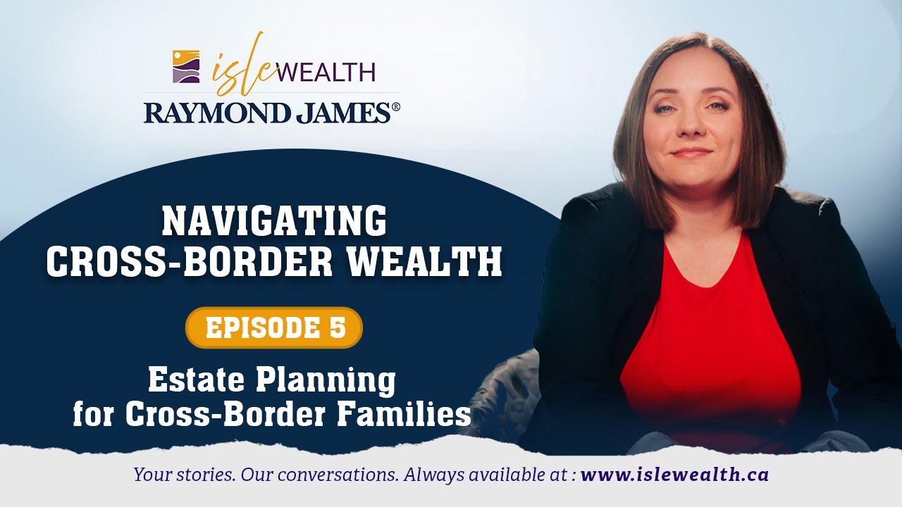 Episode 5: Estate Planning for Cross-Border Families