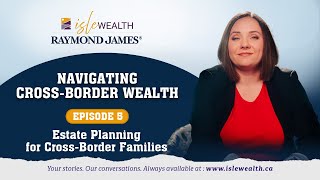 Episode 5: Estate Planning for Cross-Border Families