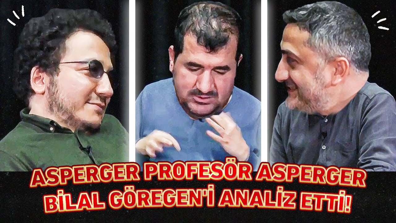 ASPERGER PROFESÖR OYTUN ERBAŞ, ASPERGER BİLAL GÖREGEN'İ ANALİZ ETTİ!