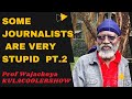 KulaCoolerShow: Proff Wajackoya - Some Journalists are very STUPID (Pt 2)