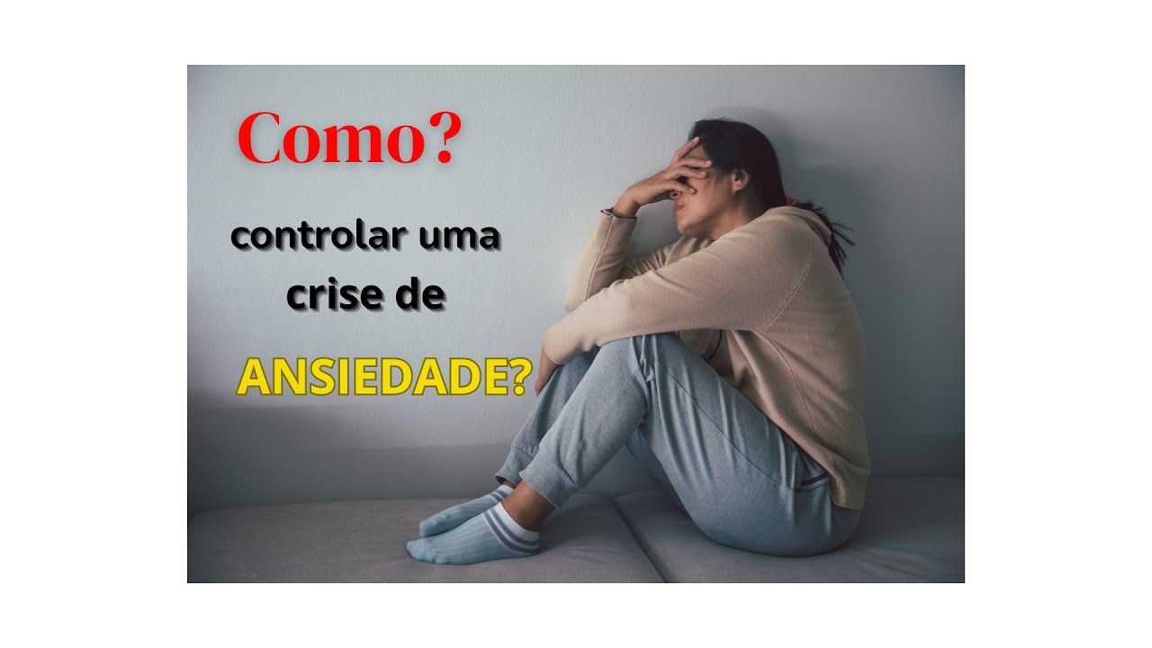 Como controlar uma crise de ansiedade | dicas valiosas - YouTube