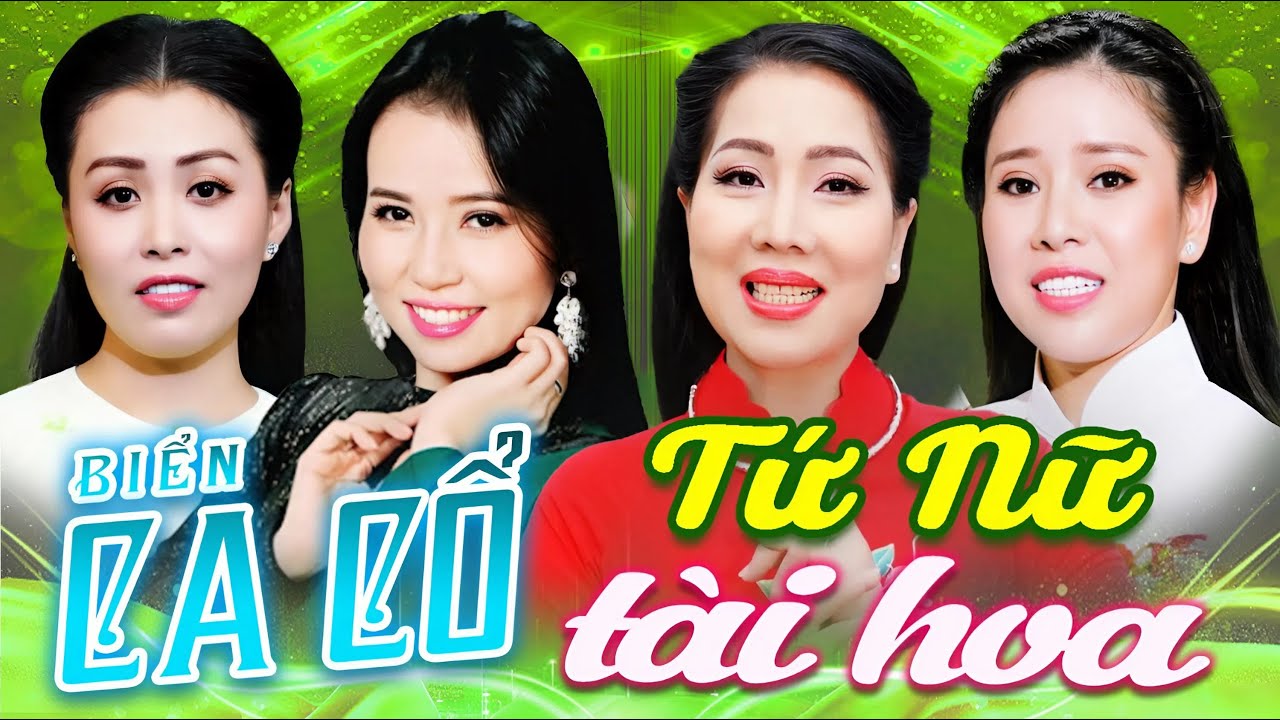 BIỂN CA CỔ💙Tứ Nữ Tài Hoa Ca Cổ Cải Lương Hơi Dài - THU VÂN, MỸ TIÊN, PHƯƠNG CẨM NGỌC, VÕ NGỌC QUYỀN