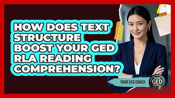 How Does Text Structure Boost Your GED RLA Reading Comprehension? - Your GED Coach