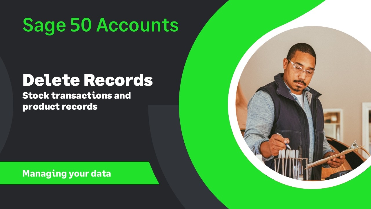 Sage 50 Accounts (UK) - Deleting Records - Stock transactions and product records