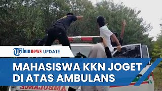 Viral Video Mahasiswa KKN di Kalteng Joget di Atas Ambulans Sambil Putar Musik, Begini Kronologinya
