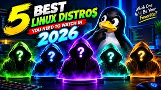 5 Best Linux Distros You NEED to Watch in 2026