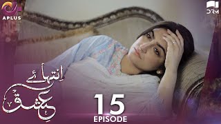 Inteha e Ishq -EP 15 | Hiba Bukhari & Junaid Khan | Presented By NISA Cosmetics &NineLeaves | C3B1O